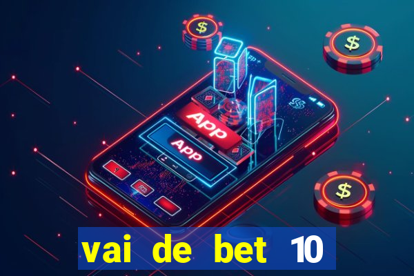 vai de bet 10 reais no cadastro